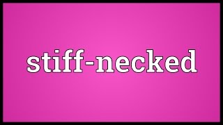 Stiffnecked Meaning [upl. by Ahsiemaj]