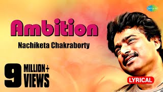 Ambition  Lyrical Video  Nachiketa Chakraborty  HD Song  Bangla Gaan [upl. by Ahsimal]