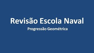 Revisão Escola Naval  Progressão Geométrica [upl. by Egbert]