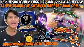 SALAH SATU SKIN SHOTGUN 2 FREE FIRE MAU KELUAR PART 2 APAKAH OPM ATAU RAPPER LAGI😱 [upl. by Shelli366]