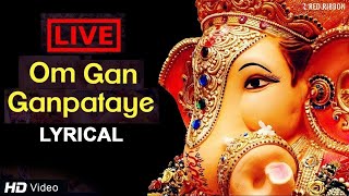 LIVE Om Gan Ganpataye  ॐ गन गणपतए नमो नमः with Lyrics  Popular Ganesh Mantra [upl. by Elli]