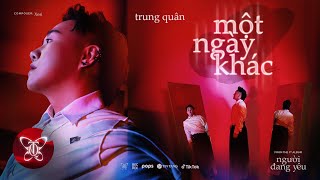 MỘT NGÀY KHÁC l TRUNG QUÂN x XESI  Album NGƯỜI ĐANG YÊU  OFFICIAL MUSIC VIDEO [upl. by Hanej]