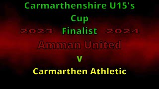 Amman United U15 v Carmarthen Athletic Carmarthenshire Cup U15 Final 2023 2024 U15 [upl. by Strickman378]