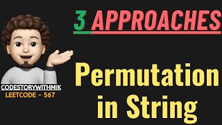 Permutation in String  Multiple Approaches  Clean Dry Run  Leetcode 567  codestorywithMIK [upl. by Eugatnom]