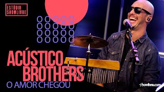 Acústico Brothers  O Amor Chegou  Ao Vivo no Estúdio Showlivre 2020 [upl. by Allbee417]