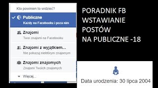 Jak wstawiać posty na Publiczne na Facebooku gdy nie ma się ukończonych 18 lat PORADNIK [upl. by Phalan]