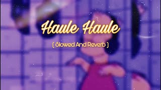 Haule Haule Slowed amp Reverb Rab Ne Bana Di Jodi Shah Rukh Khan Anushka Sharma  Sukhwinder Singh [upl. by Toddie]