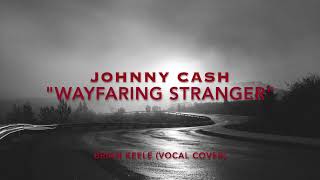 quotWayfaring Strangerquot Johnny Cash Brian Keele Vocal Cover [upl. by Asilanna877]