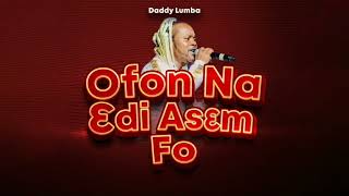 Daddy Lumba  Ofon Na Ɛdi Asɛm Fo Audio Slide [upl. by Ylreveb958]