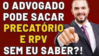 ADVOGADO A PODE SACAR MEU PRECATÃ“RIO OU RPV SEM QUE EU SAIBA QUEM RECEBE ADVOGADO OU O CLIENTE [upl. by Shaefer]