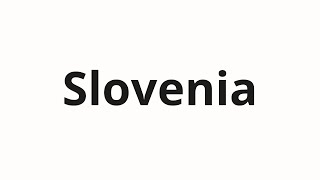 How to pronounce Slovenia [upl. by Remat761]