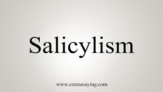 How To Say Salicylism [upl. by Elades]