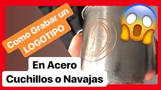 ✅ Como grabar en ACERO 👍🏻 tu LOGO o marca  cuchillos o navajas [upl. by Karol]