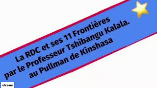 La RDC et ses 11 Frontières avec le Professeur Tshibangu Kalala [upl. by Haisoj]