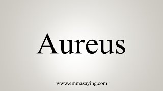 How To Say Aureus [upl. by Ylen]