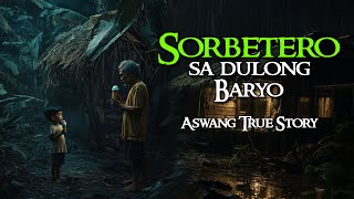 SORBETERO SA DULONG BARYO  KWENTONG ASWANG  TRUE STORY [upl. by Grider]