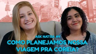 COMO SE PROGRAMAR PRA VIAJAR PRA COREIA ASK NATISA 4 [upl. by Ryon]