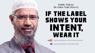 If The Label Shows Your Intent Wear It  by Dr Zakir Naik  Part 03 [upl. by Shwalb]