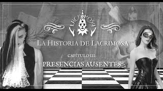 La Historia de Lacrimosa  Capítulo III Presencias Ausentes [upl. by Changaris]