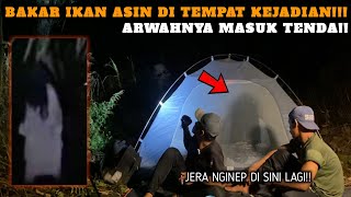 CAMPING HOROR ARWAHNYA MASUK KE DALAM TENDA KITA SUDAH JARE BAKAR IKAN ASIN DI TEMPAT KEJADIAN [upl. by Eynenihc]