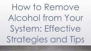 How to Remove Alcohol from Your System Effective Strategies and Tips [upl. by Kerril]