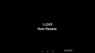 I LOVE OUM RAZANE [upl. by Ecirtel909]