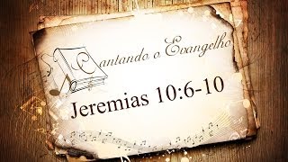 Cantando o Evangelho  Jeremias 10610 [upl. by Ekez]