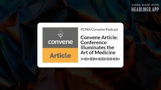 Convene Article Conference Illuminates the Art of Medicine  PCMA Convene Podcast [upl. by Duky40]