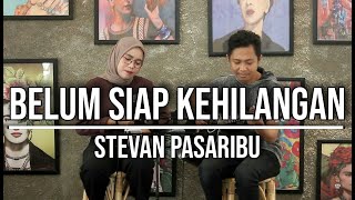 BELUM SIAP KEHILANGAN  STEVAN PASARIBU LIVE COVER INDAH YASTAMI [upl. by Laurinda]