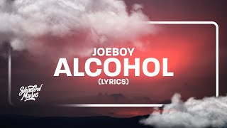 Joeboy  Alcohol Lyrics quotthats why i sip my alcoholquot [upl. by Aikahc]