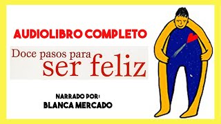 AUDIOLIBRO Completo ▶︎ 12 Pasos para ser feliz de Blanca Mercado 📕 autoayuda y superación personal [upl. by Cini]