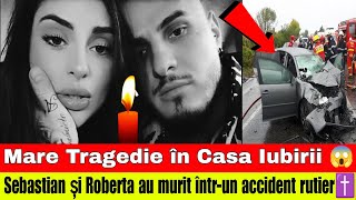 tragedie în casa iubirii 😱 Sebastian şi Roberta au Murit întrun accident rutier [upl. by Nauqram]