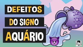 10 DEFEITOS DO SIGNO AQUÁRIO [upl. by Fulmis]