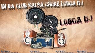 IN DA CLUB SALSA CHOKE LOBOA DJ [upl. by Machos117]