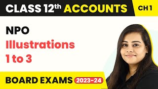 Class 12 Accounts Chapter 1  Financial Statement of NPO Illustrations 1 to 3 202223 [upl. by Asiaj]