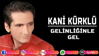 KANİ KÜRKLÜ  GELİNLİĞİNLE GEL [upl. by Aihtenak347]