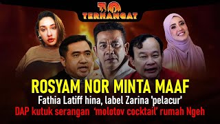 Rosyam Nor minta maaf  Fathia Latiff hina Zarina  DAP kutuk serangan molotov cocktail rumah Ngeh [upl. by Dael243]