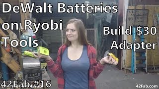 How to use DeWalt Batteries on Ryobi Tools for 30  Building a DeWalt to Ryobi Adapter  42Fab 16 [upl. by Llertnod756]