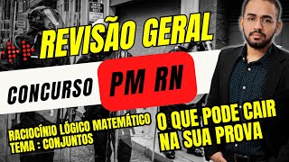 REVISÃƒO GERAL PARA PM RN  CONJUNTOS  RACIOCÃNIO LÃ“GICO MATEMÃTICO [upl. by Schell122]