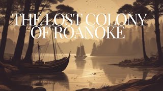 The Lost Colony of Roanoke  History amp Mystery Unveiled [upl. by Belak518]