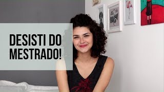 SOBRE DESISTIR  Minha experiência com Mestrado [upl. by Oralia903]