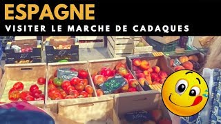 Visite du marché de CADAQUES en ESPAGNE [upl. by Abdulla302]