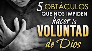 5 OBSTÁCULOS que nos impiden hacer la VOLUNTAD DE DIOS [upl. by Ardnasxela804]