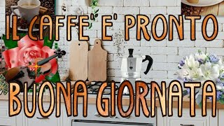 Buongiorno con un Caffé 🌼 Buona Giornata a tutti voi [upl. by Dick]