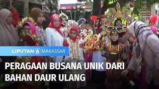 Peragaan Busana Unik dari Bahan Daur Ulang  Liputan 6 Makassar [upl. by Ashatan]