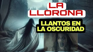 EL LLANTO DE LA LLORONA GRITOS EN LA OSCURIDAD [upl. by Adniuqal816]