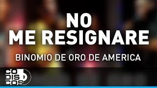 No Me Resignaré Binomio De Oro De América  Audio [upl. by Awahsoj450]