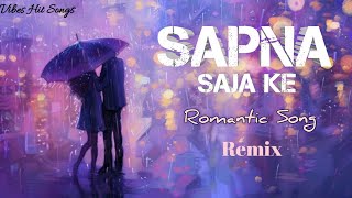 Sapna Saja Ke Romantic Song  Remix  melodious music Vibes Hit Songs  song romanticsong video [upl. by Ecinhoj282]