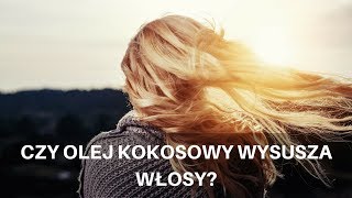 CZY OLEJ KOKOSOWY WYSUSZA WŁOSY [upl. by Jake557]