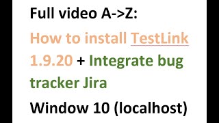 2022 Full video installing TestLink 1920  integrate bug tracker JIRA on Window 10 A to Z [upl. by Klein]